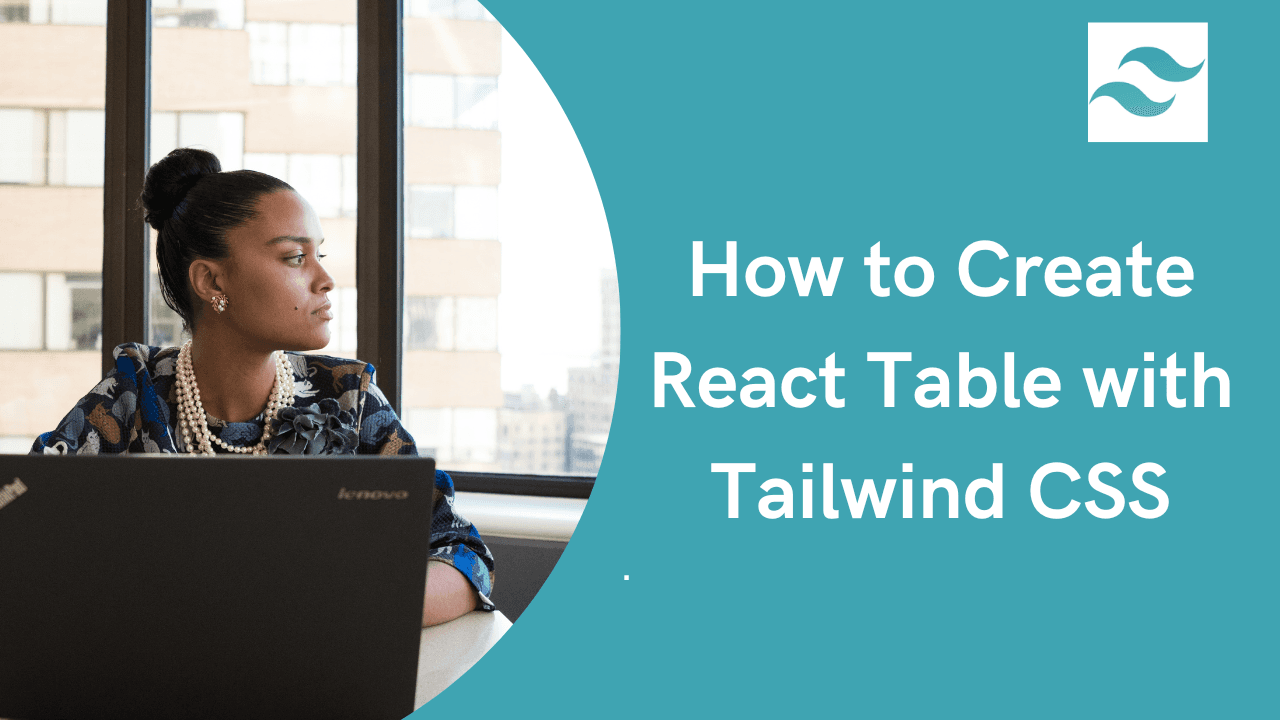 How to create Tailwind Tables using React.