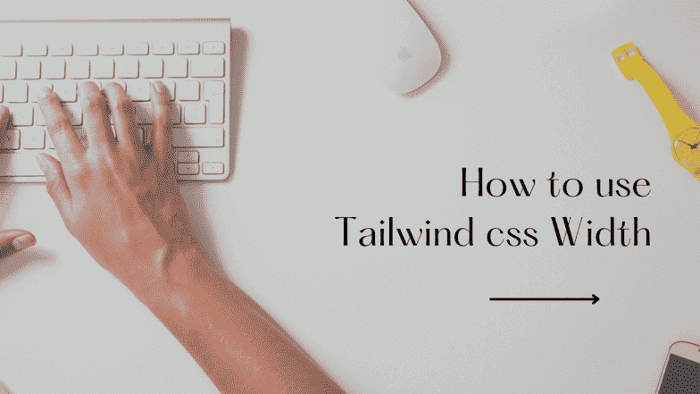 Tailwind Width: How to use Tailwind CSS Width and examples
