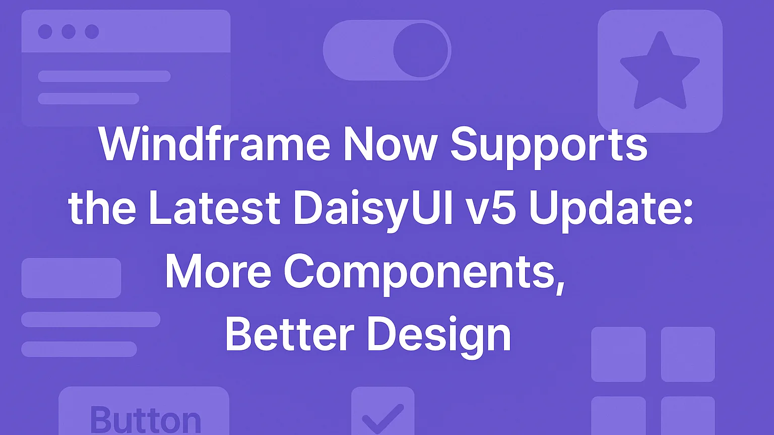 Windframe Now Supports the Latest DaisyUI v5 Update: More Components, Better Design
